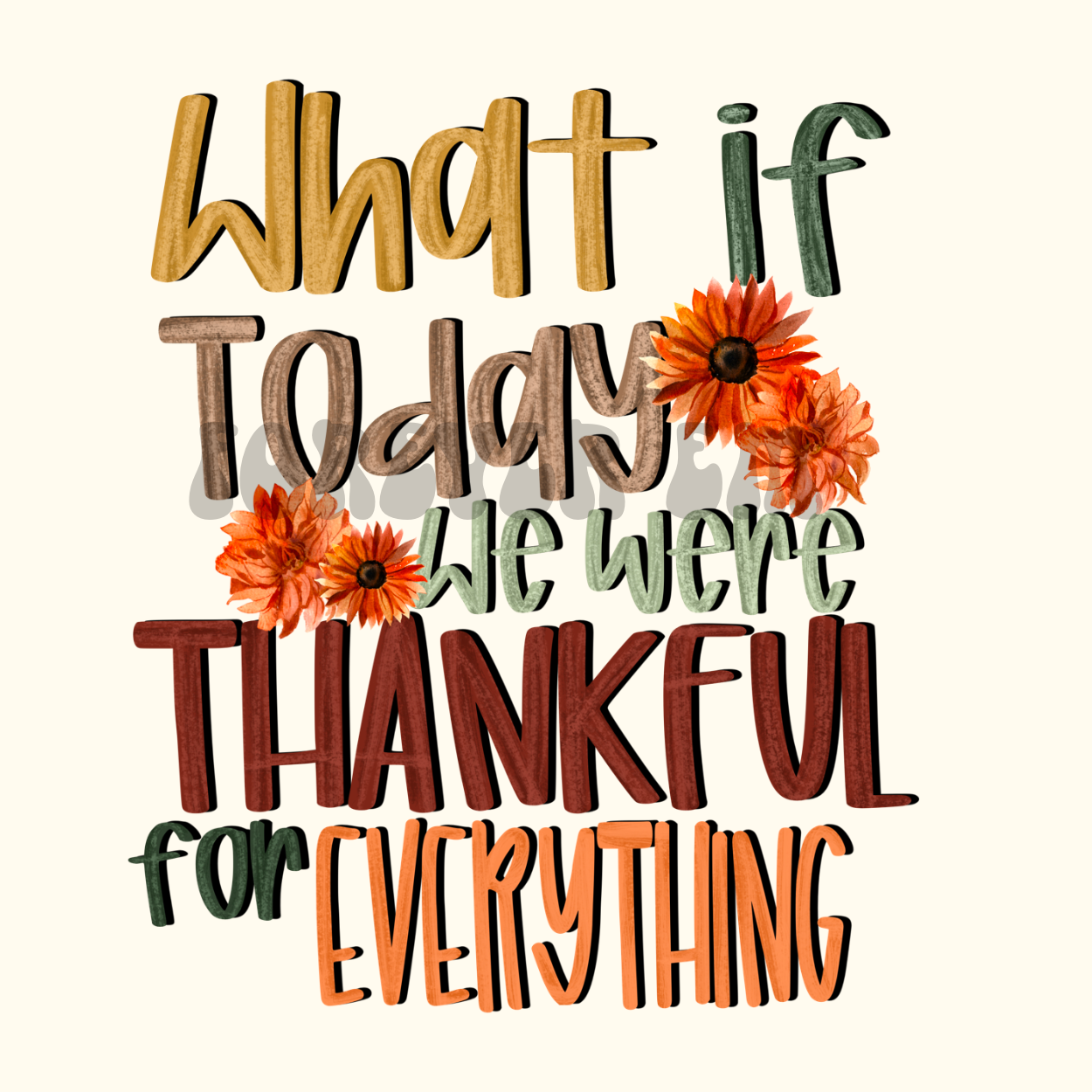 What if today we were thankful for everything floral PNG